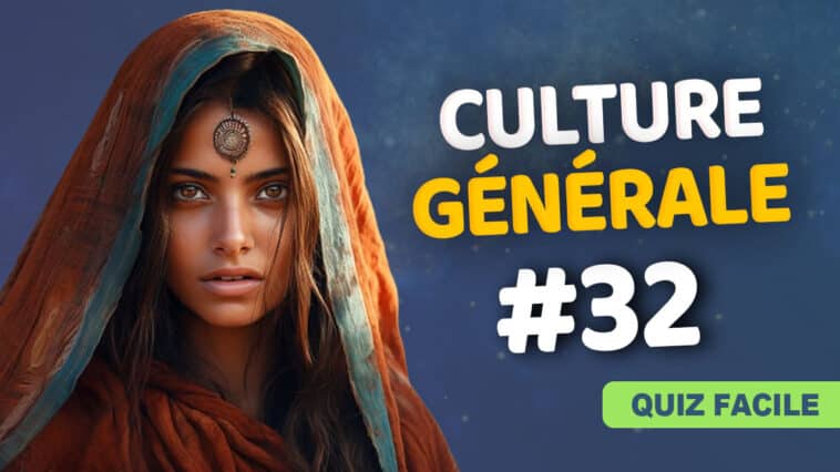 Quiz culture générale numéro 32