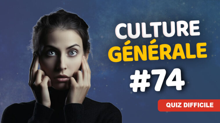 Quiz Culture générale difficile 74