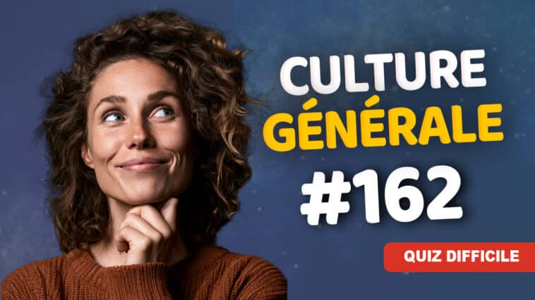 Quiz Culture Générale difficile 162